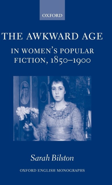 The Awkward Age in Womens Popular Fiction, 1850-1900: Girls and the Transition to Womanhood