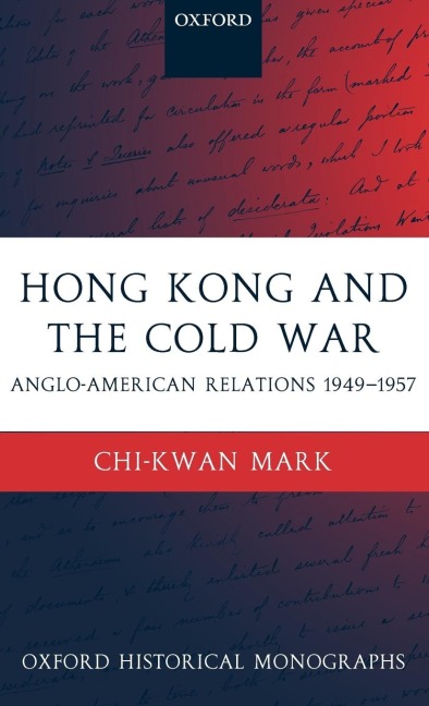 Hong Kong and the Cold War: Anglo-American Relations 1949-1957