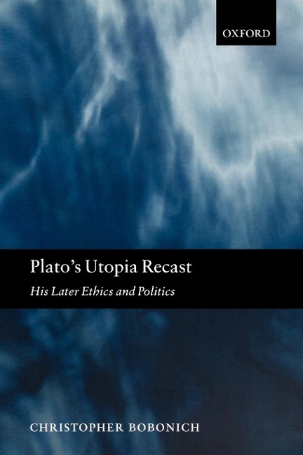 Platos Utopia Recast: His Later Ethics and Politics