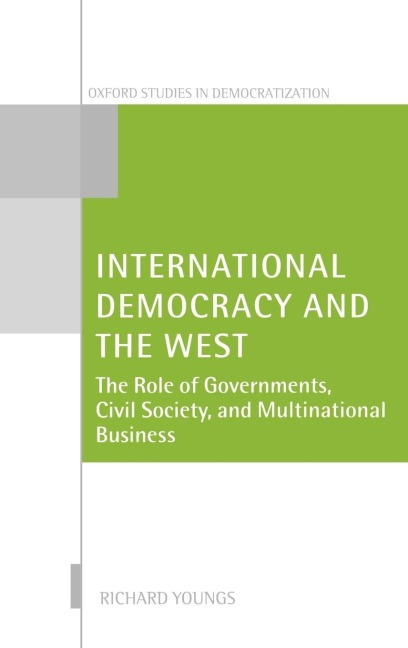International Democracy and the West: The Role of Governments, Civil Society, and Multinational Business