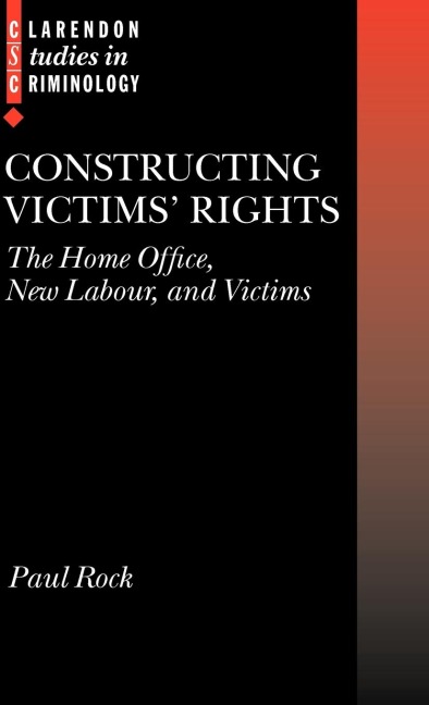 Constructing Victims Rights: The Home Office, New Labour, and Victims