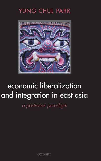 Economic Liberalization and Integration in East Asia: A Post-Crisis Paradigm
