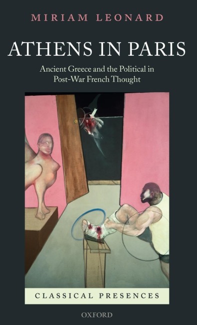 Athens in Paris: Ancient Greece and the Political in Post-War French Thought