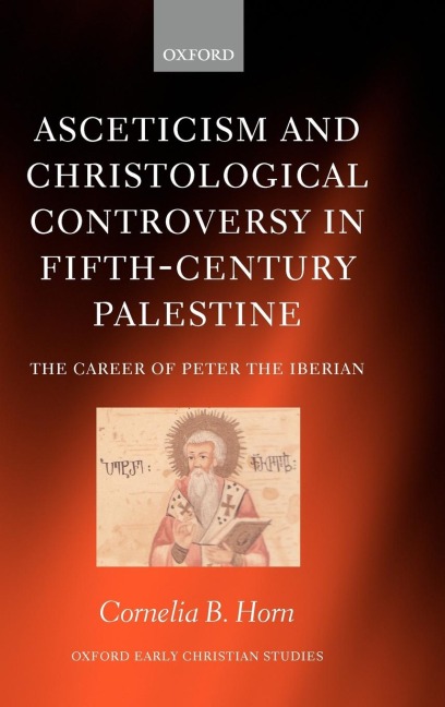 Asceticism and Christological Controversy in Fifth-Century Palestine: The Career of Peter the Iberian