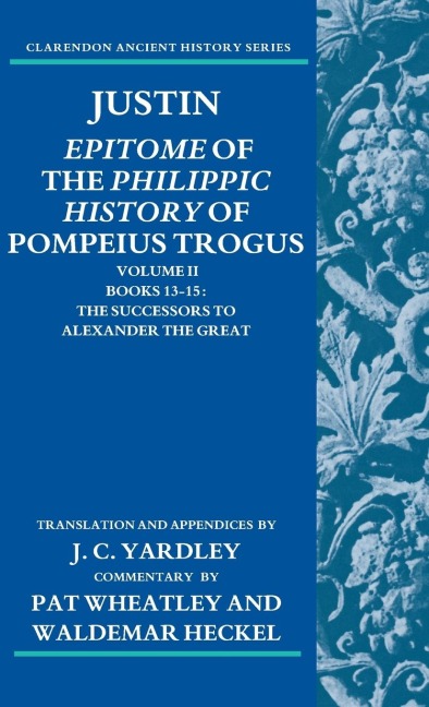 Justin: Epitome of the Philippic History of Pompeius Trogus: Volume II: Books 13-15: The Successors to Alexander the Great