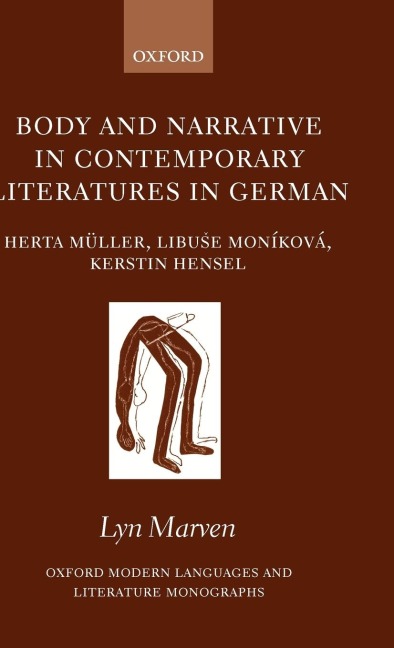 Body and Narrative in Contemporary Literatures in German: Herta Muller, Libu%se Monikova, and Kerstin Hensel