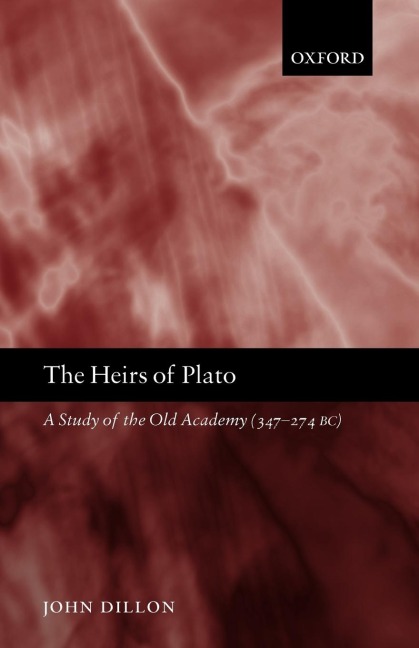 The Heirs of Plato: A Study of the Old Academy (347-274 BC)