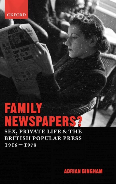 Family Newspapers? Sex, Private Life, and the British Popular Press 1918-1978