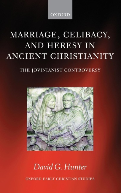 Marriage, Celibacy, and Heresy in Ancient Christianity: The Jovinianist Controversy