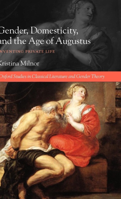 Gender, Domesticity, and the Age of Augustus: Inventing Private Life