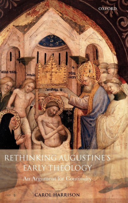 Rethinking Augustines Early Theology: An Argument for Continuity