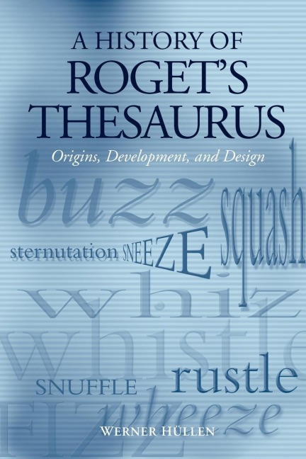 A History of Rogets Thesaurus: Origins, Development, and Design