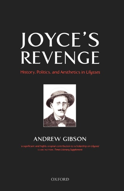 Joyces Revenge: History, Politics, and Aesthetics in Ulysses