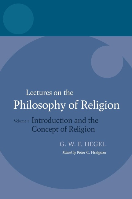 Hegel: Lectures on the Philosophy of Religion: Vol I: Introduction and the Concept of Religion