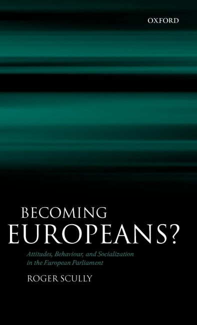 Becoming Europeans?: Attitudes, Behaviour, and Socialization in the European Parliament
