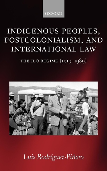 Indigenous Peoples, Postcolonialism, and International Law: The ILO Regime (1919-1989)