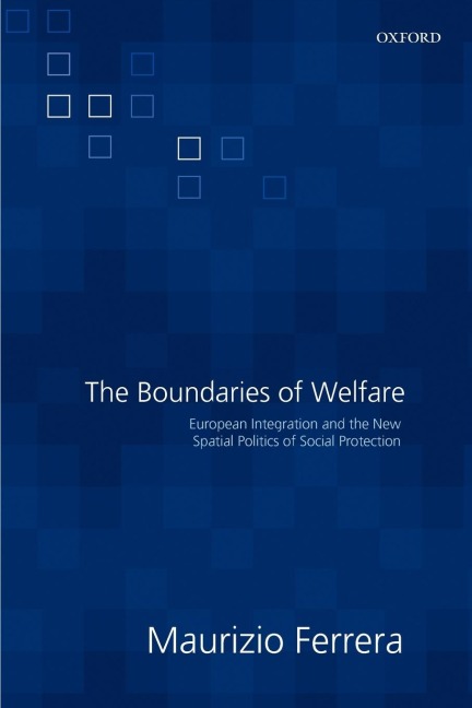 The Boundaries of Welfare: European Integration and the New Spatial Politics of Social Solidarity