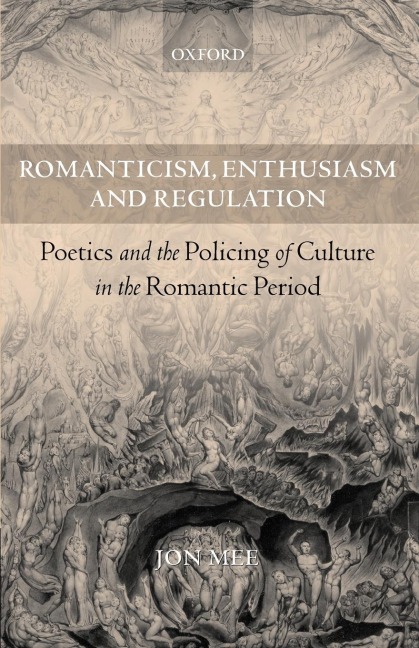 Romanticism, Enthusiasm, and Regulation: Poetics and the Policing of Culture in the Romantic Period