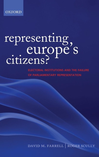 Representing Europes Citizens?: Electoral Institutions and the Failure of Parliamentary Representation