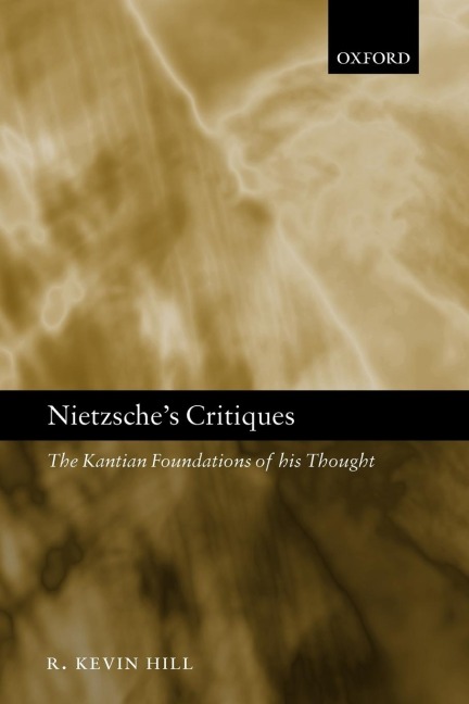 Nietzsches Critiques: The Kantian Foundations of His Thought