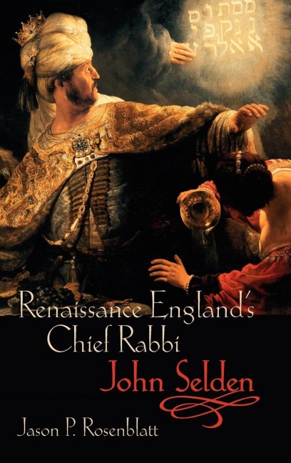 Renaissance Englands Chief Rabbi: John Selden