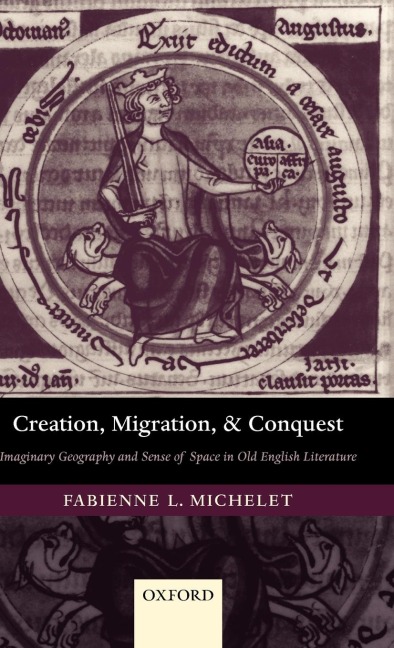 Creation, Migration, and Conquest: Imaginary Geography and Sense of Space in Old English Literature