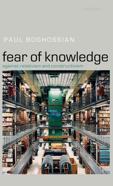 Fear of Knowledge: Against Relativism and Constructivism
