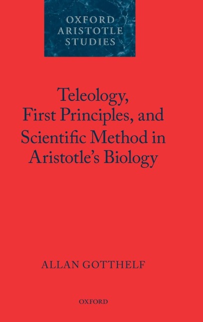 Teleology, First Principles, and Scientific Method in Aristotles Biology