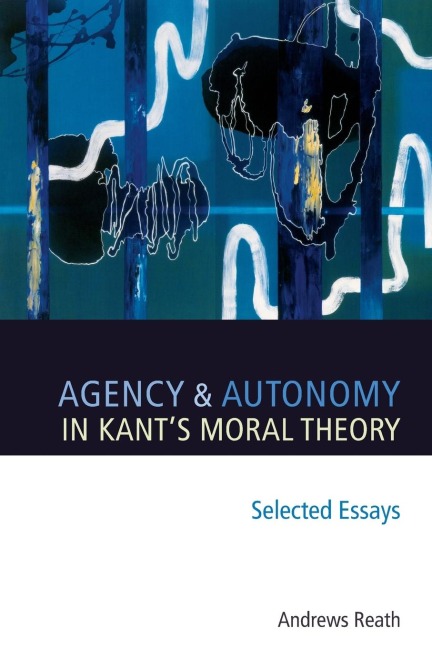 Agency and Autonomy in Kants Moral Theory