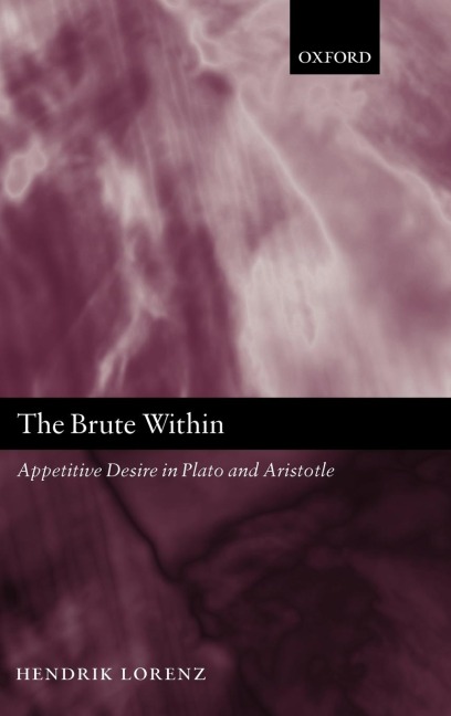 The Brute Within: Appetitive Desire in Plato and Aristotle