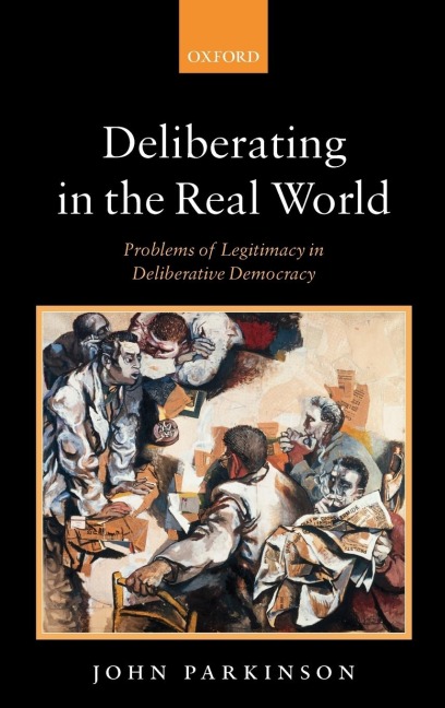 Deliberating in the Real World: Problems of Legitimacy in Deliberative Democracy