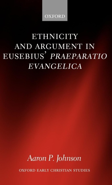 Ethnicity and Argument in Eusebius Praeparatio Evangelica