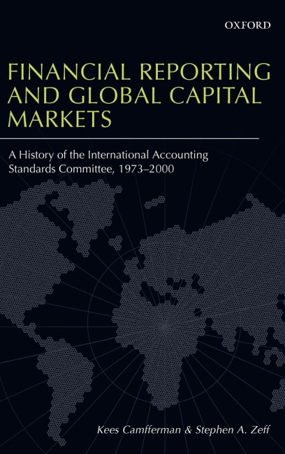 Financial Reporting and Global Capital Markets: A History of the International Accounting Standards Committee 1973-2000