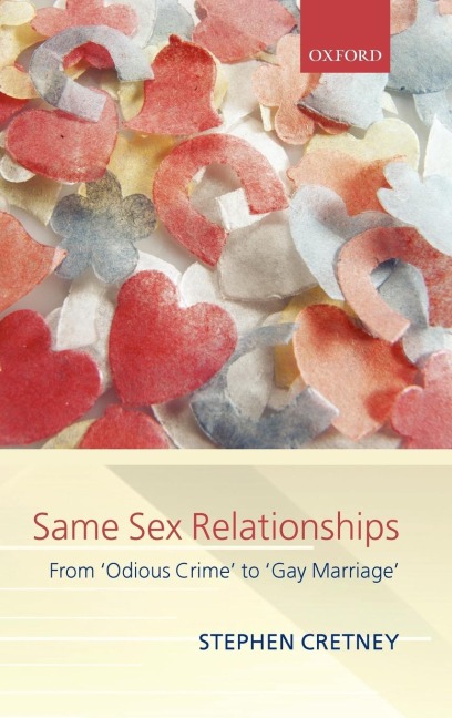 Same Sex Relationships: From 'Odious Crime' to 'Gay Marriage' (Clarendon Law Lectures)