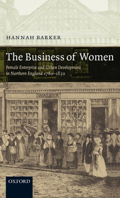 The Business of Women: Female Enterprise and Urban Development in Northern England 1760-1830