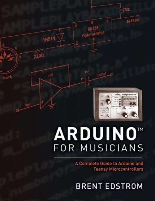 Arduino for Musicians: A Complete Guide to Arduino and Teensy Microcontrollers