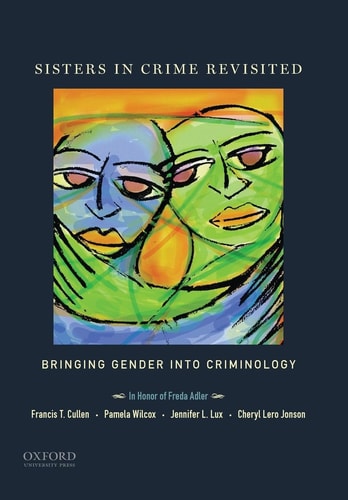 Sisters in Crime Revisited Bringing Gender Into Criminology : in Hornor of Freda Adler