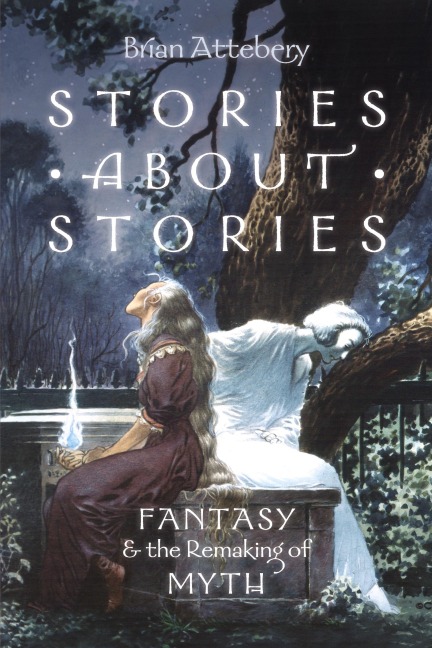 Stories about Stories: Fantasy and the Remaking of Myth