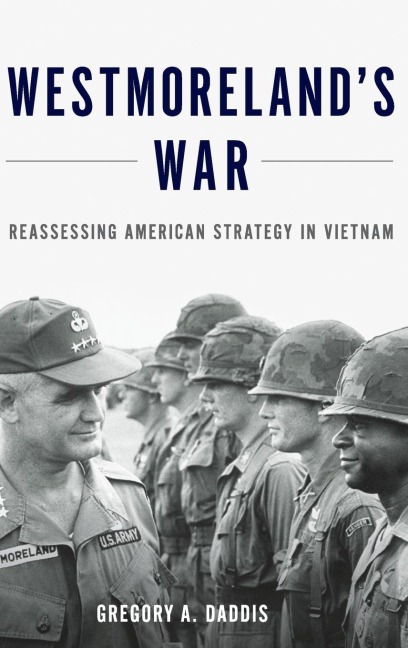 Westmorelands War: Reassessing American Strategy in Vietnam