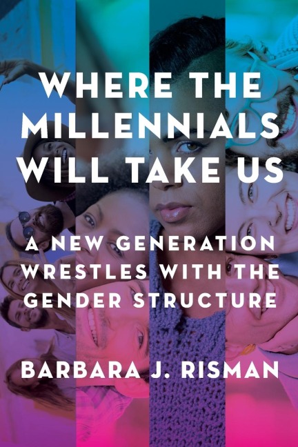 Where the Millennials Will Take Us: A New Generation Wrestles with the Gender Structure