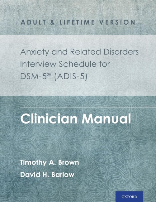 Anxiety and Related Disorders Interview Schedule for Dsm-5(r) (Adis-5) - Adult and Lifetime Version: Clinician Manual