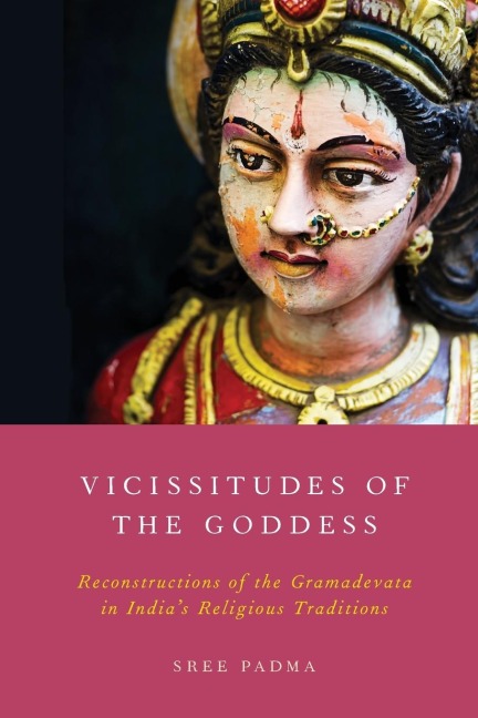 Vicissitudes of the Goddess: Reconstructions of the Gramadevata in Indias Religious Traditions