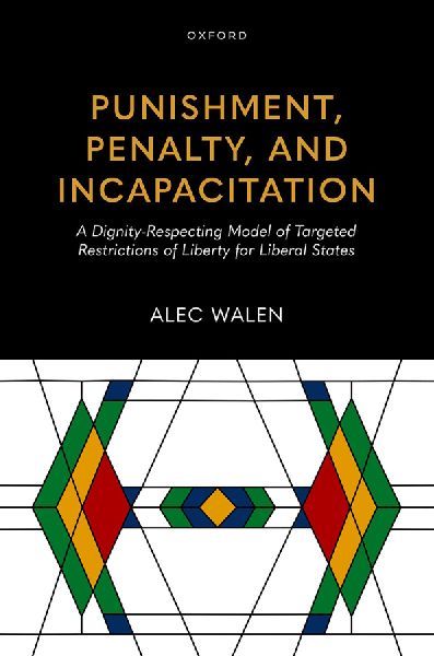 Punishment, Penalty, and Incapacitation: A Dignity-Respecting Model of Targeted Restrictions of Liberty for Liberal States
