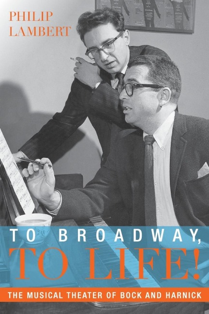 To Broadway, to Life!: The Musical Theater of Bock and Harnick
