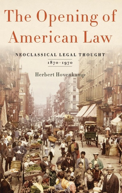 Opening of American Law: Neoclassical Legal Thought, 1870-1970