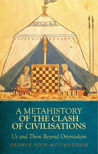 A Metahistory of the Clash of Civilisations: Us and Them Beyond Orientalism