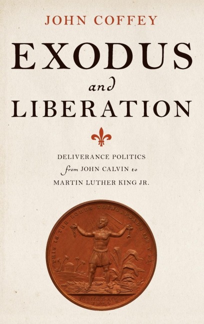 Exodus and Liberation: Deliverance Politics from John Calvin to Martin Luther King Jr.