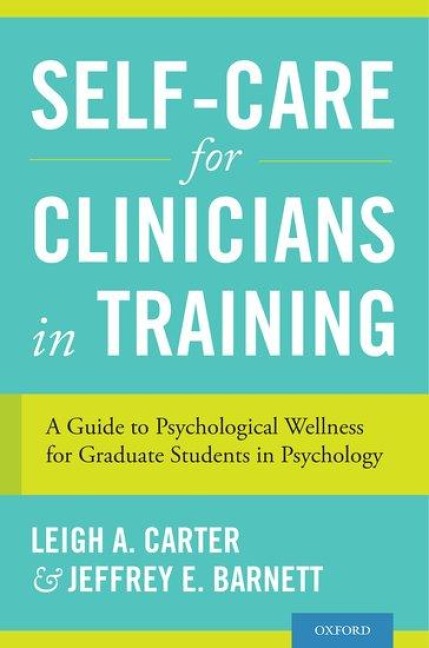 Self-Care for Clinicians in Training: A Guide to Psychological Wellness for Graduate Students in Psychology