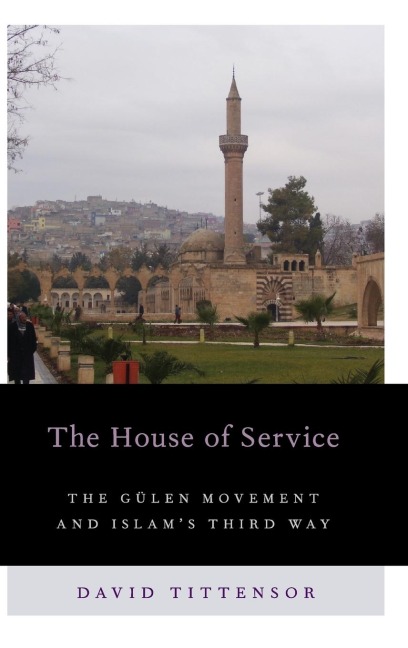 House of Service: The Gulen Movement and Islams Third Way