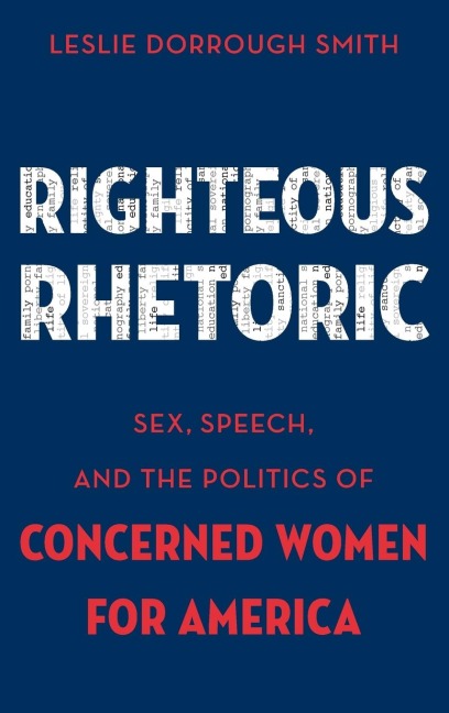 Righteous Rhetoric Sex, Speech, and the Politics of Concerned Women for America